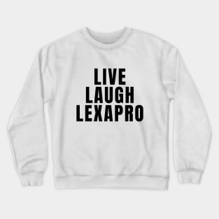 Live Laugh Lexapro Crewneck Sweatshirt